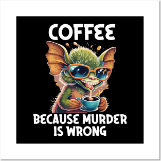 coffee because murder is wrong Posters and Art